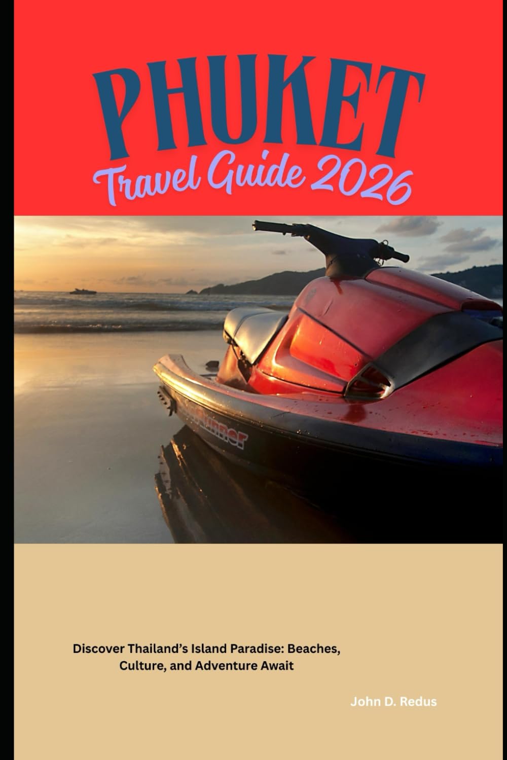 Phuket Travel Guide 2026: Discover Thailand’s Island Paradise: Beaches, Culture, and Adventure Await (2026 Travel Companion)