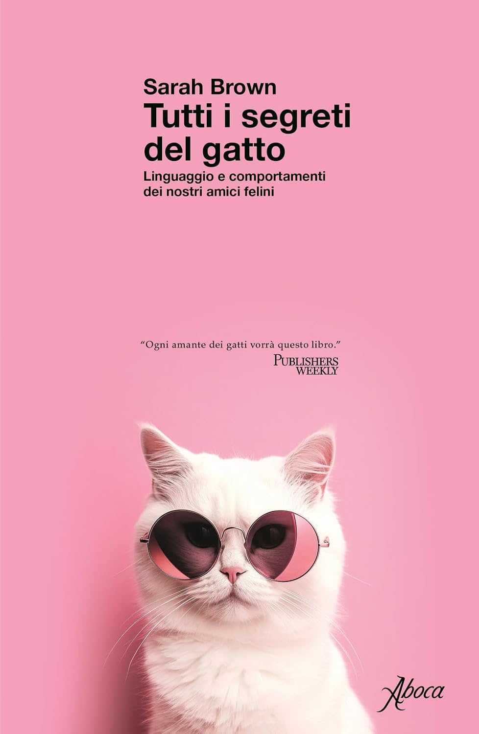 Tutti i segreti del gatto, di Sarah Brown: linguaggio e comportamenti felini