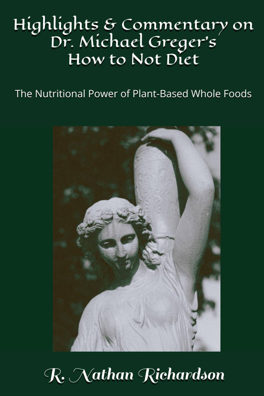 Highlights & Commentary on Dr. Michael Greger's How to Not Diet: The Nutritional Power Plant-Based Whole Foods