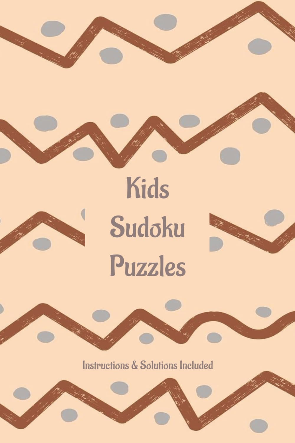 Kids Sudoku Puzzle Book: Easy Sudoku Puzzles | Challenge & Brain Teasers | 6x9 Inches | 110 Pages | 50+ Puzzles | Solutions Included | Instructions Included |