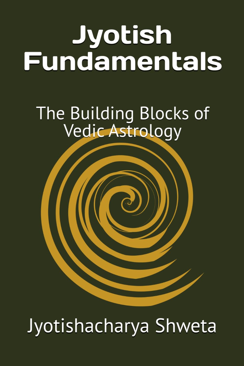 Jyotish Fundamentals: The Building Blocks of Vedic Astrology (Learn Vedic Astrology)