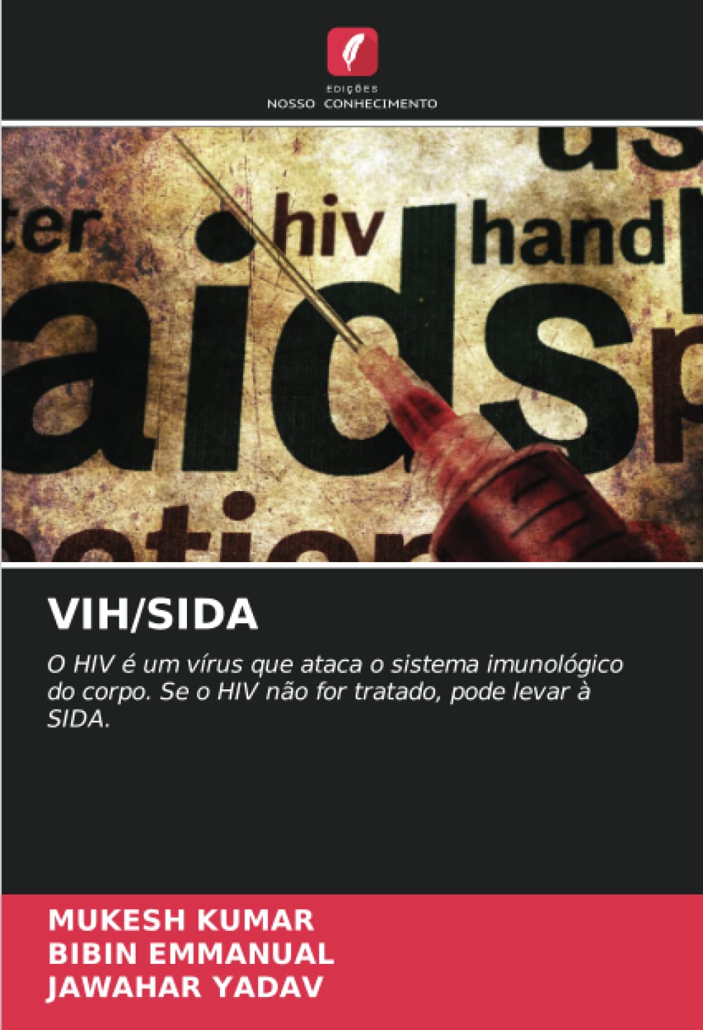 VIH/SIDA: O HIV é um vírus que ataca o sistema imunológico do corpo. Se o HIV não for tratado, pode levar à SIDA. (Portuguese Edition)