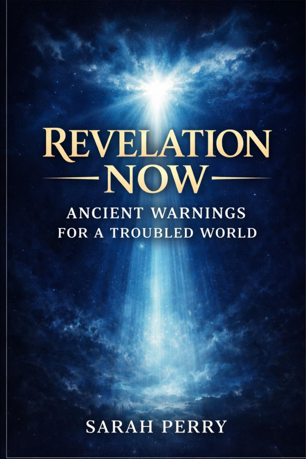 Revelation Now: Ancient Warnings for a Troubled World: Ancient Truths for a World in Chaos