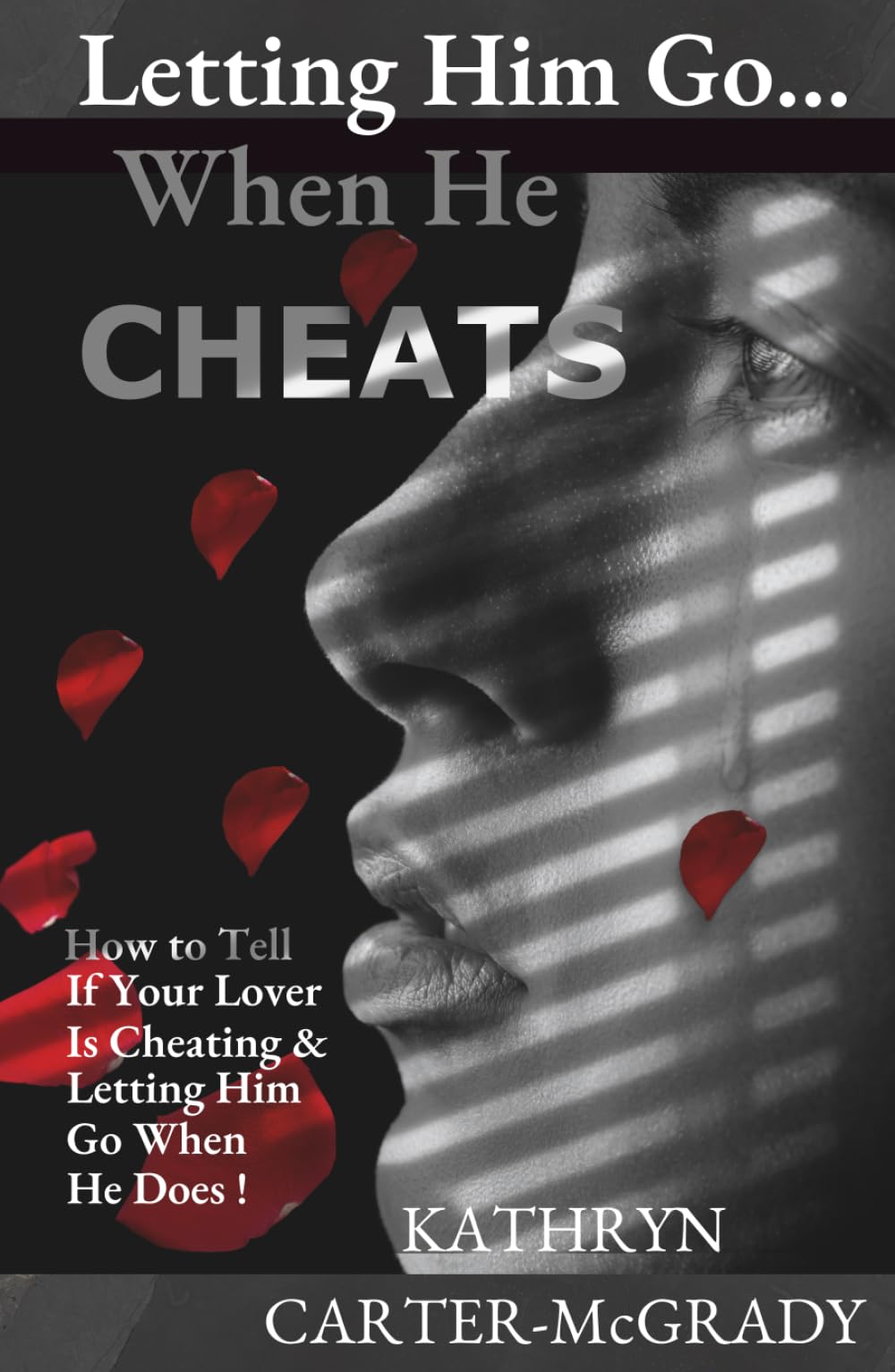Letting Him Go... When He Cheats: How To Tell If Your Lover Is Cheating & Letting Him Go When He Does!