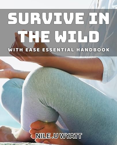 Survive in the wild with ease: Essential handbook: Master wilderness survival techniques with this must-have book.