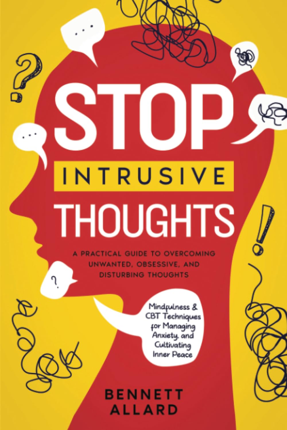 Stop Intrusive Thoughts: A Practical Guide to Overcoming Unwanted, Obsessive, and Disturbing Thoughts | Mindfulness and CBT Techniques for Managing Anxiety, and Cultivating Inner Peace