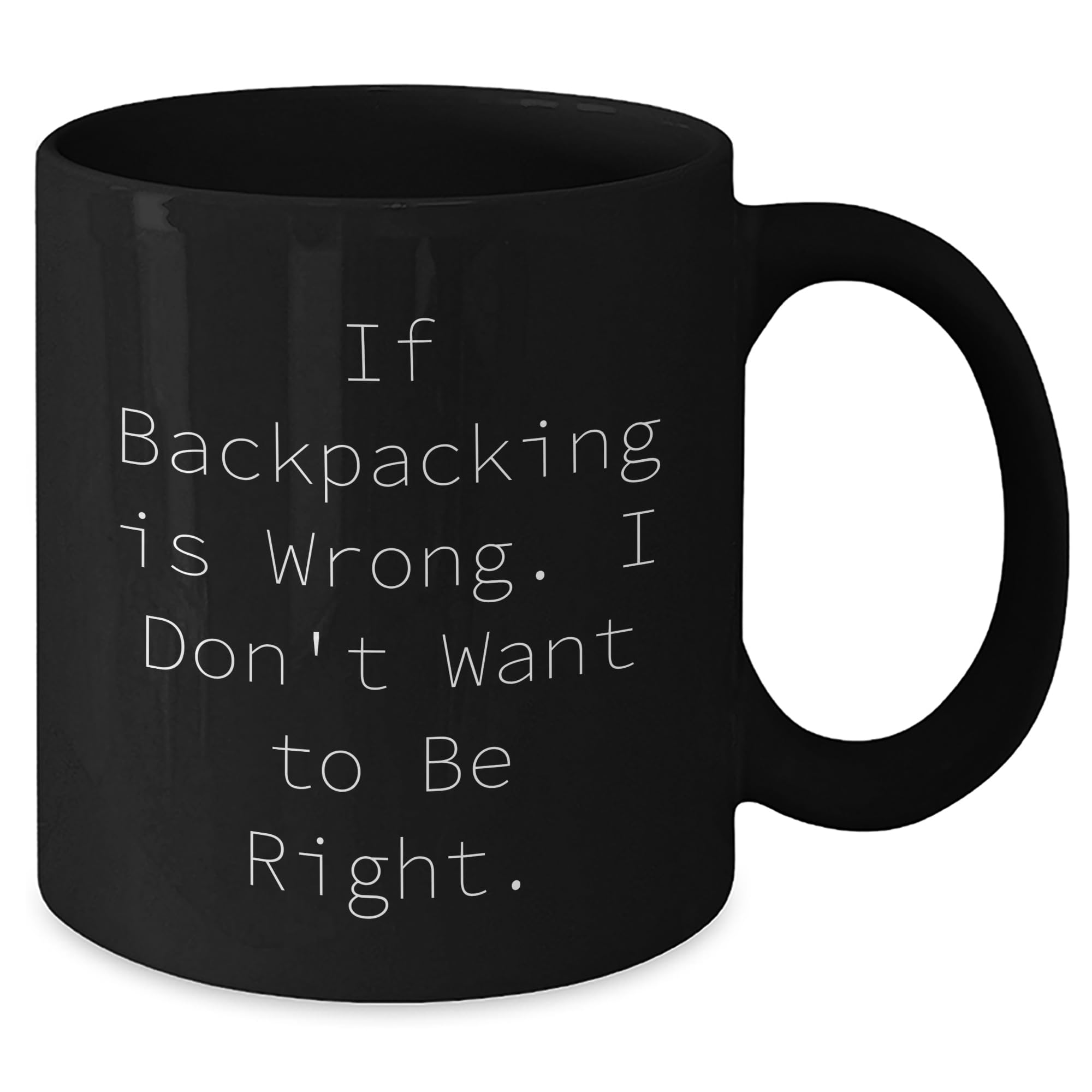 Generic If Backpacking Is Wrong. I Don't Want To Be Right - Black Coffee Mug for Backpacking Enthusiasts - Father's Day Unique Gift Idea, 11oz