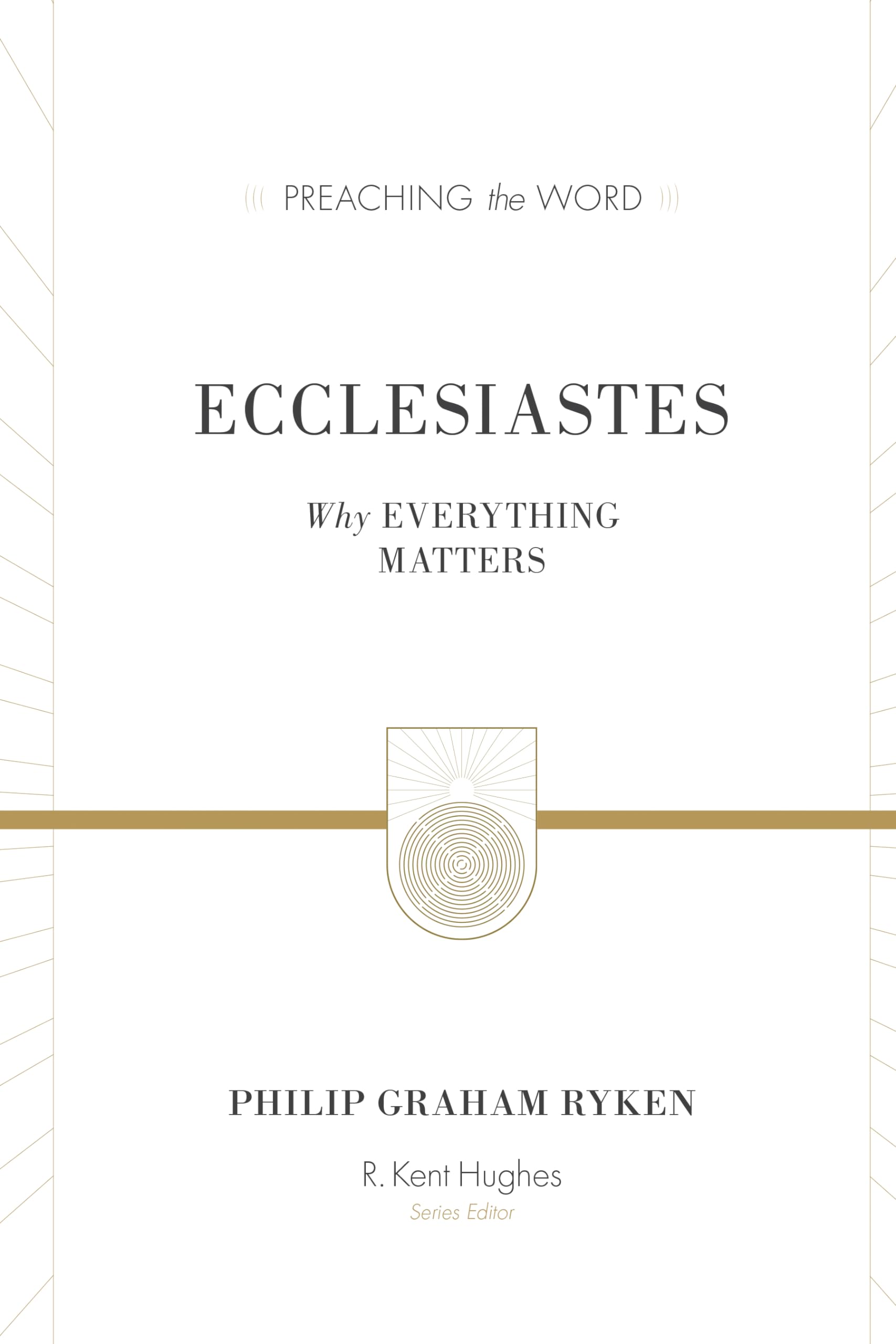 Ecclesiastes (Redesign): Why Everything Matters (Preaching the Word)