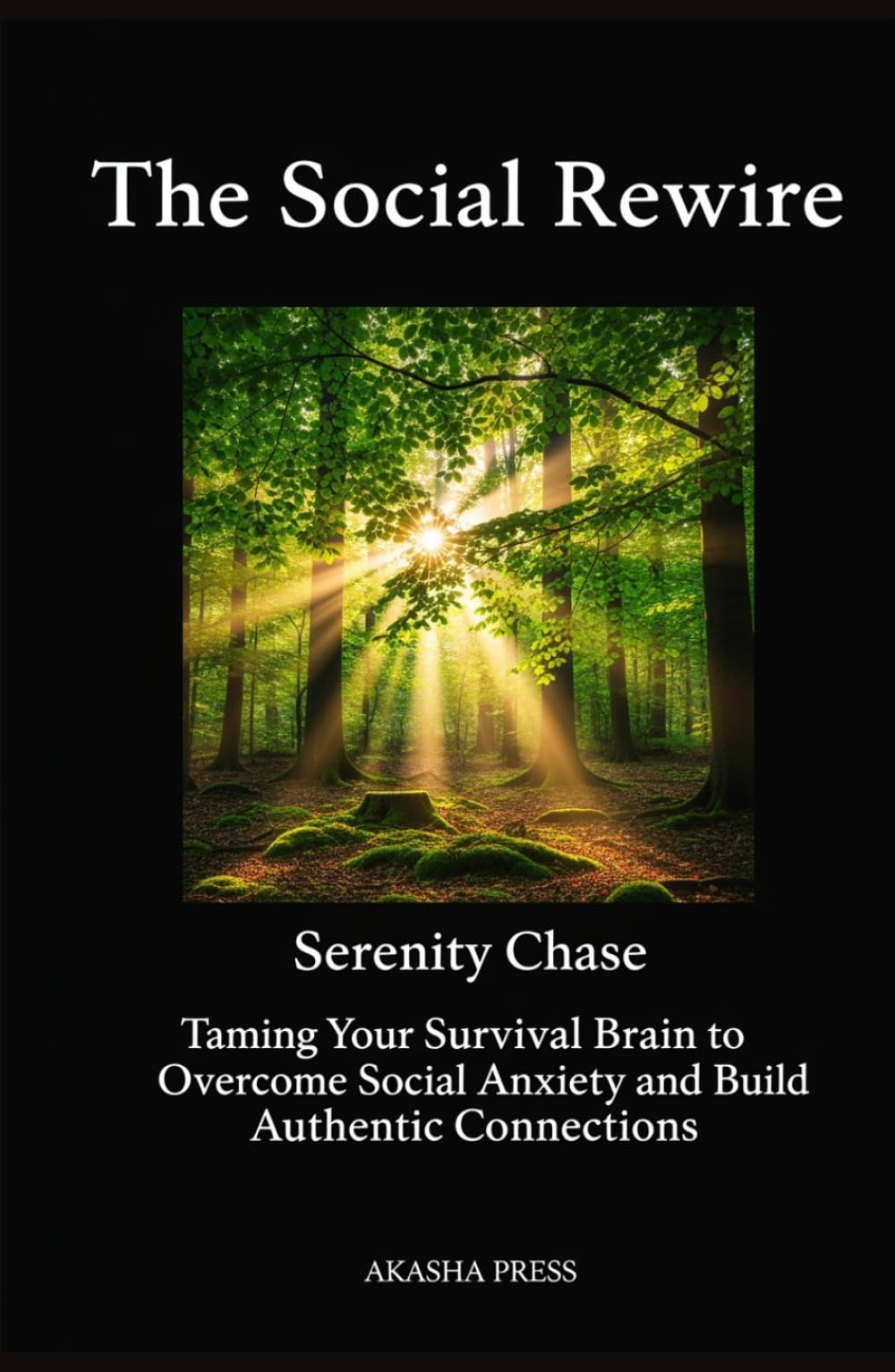 The Social Rewire: Taming Your Survival Brain to Overcome Social Anxiety and Build Authentic Connections