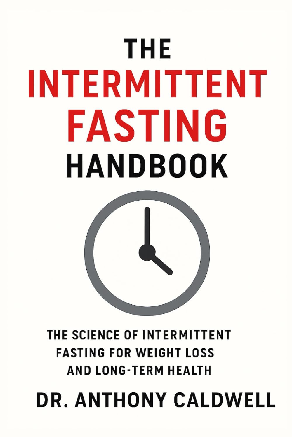Intermittent Fasting: The Simple Guide to Losing Weight, Boosting Your Metabolism, and Improving Your Health Without Counting Calories.