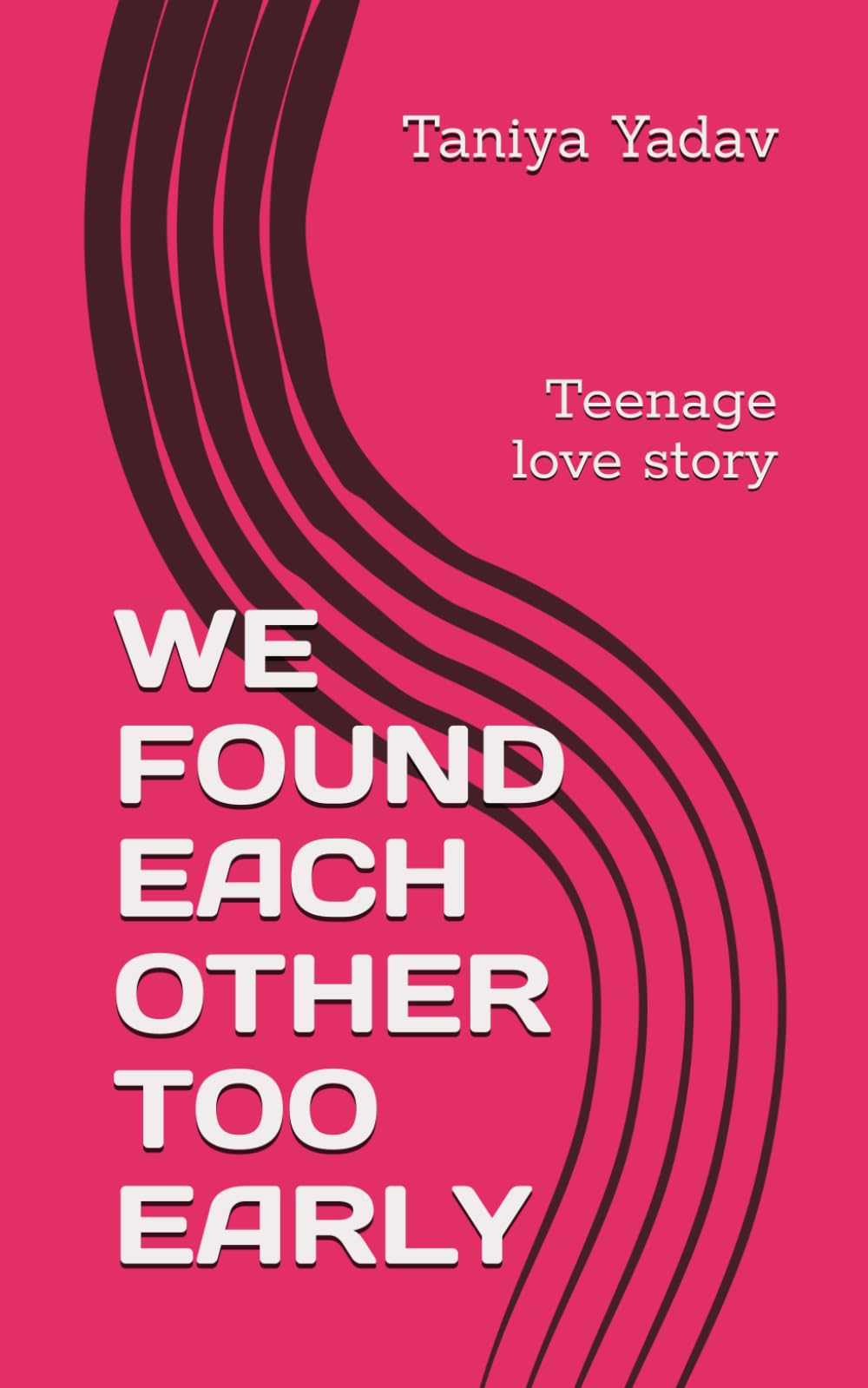 WE FOUND EACH OTHER TOO EARLY: Teenage love story