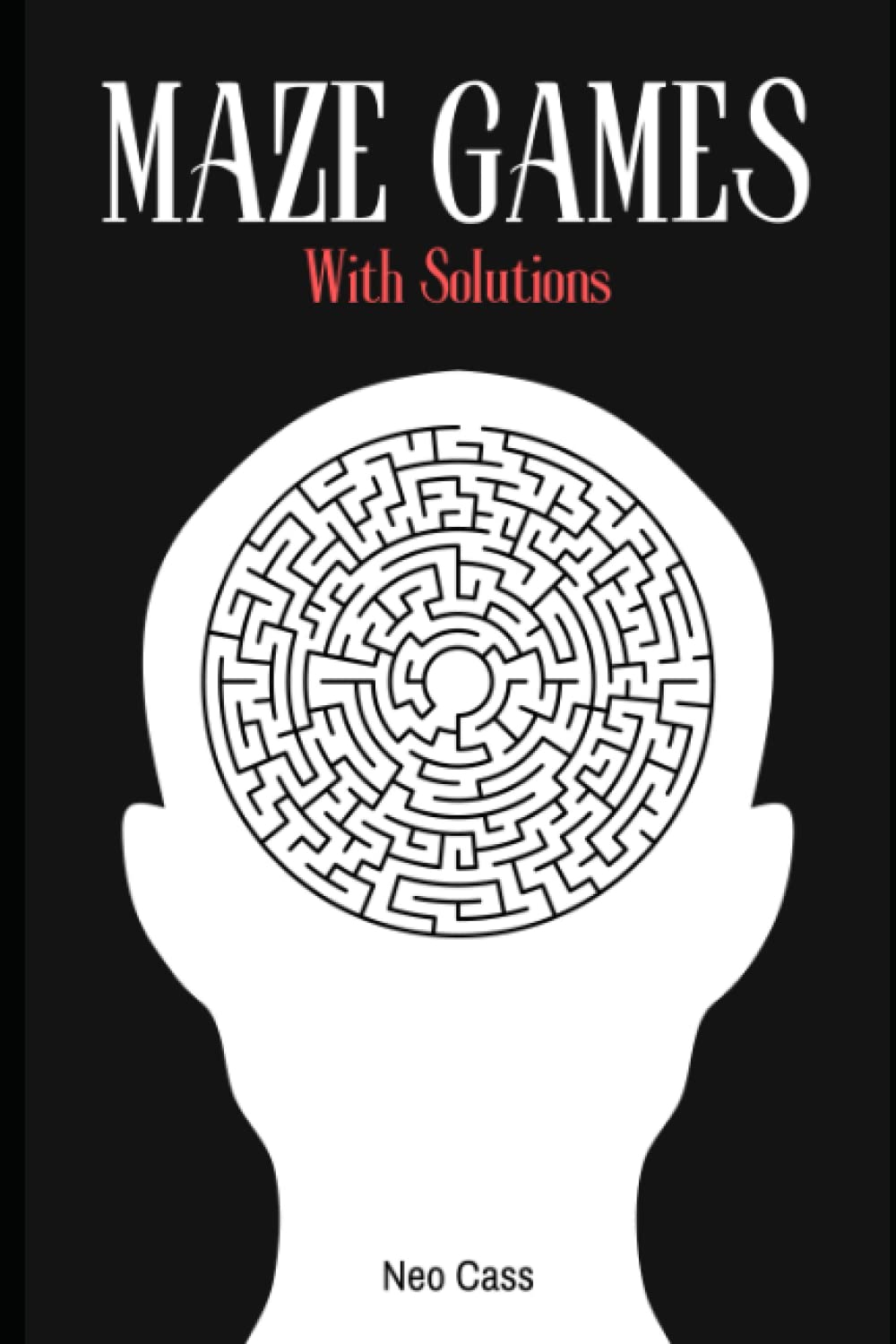 50 Mazes Games With Solutions. Perfect For Young & Adults.: 50 Maze Games & Puzzles With Solutions