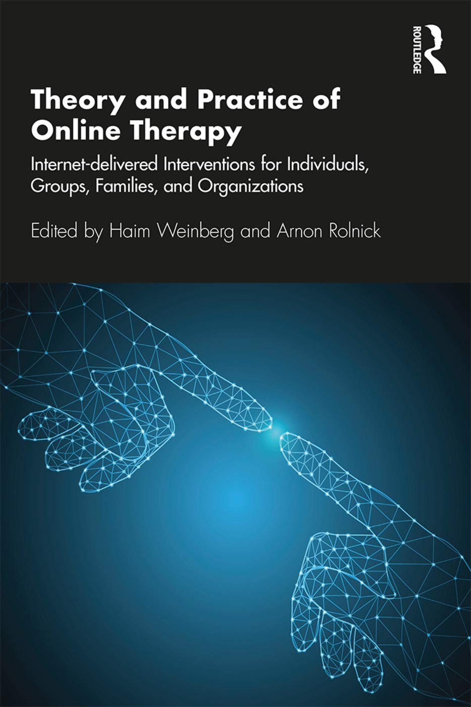 Routledge Theory and Practice of Online Therapy: Internet-delivered Interventions for Individuals, Groups, Families, and Organizations