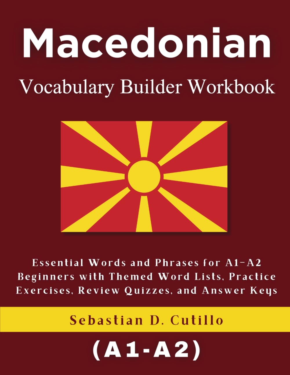 Macedonian Vocabulary Builder Workbook: Essential Words and Phrases for A1–A2 Beginners with Themed Word Lists, Practice Exercises, Review Quizzes, ... Stories (CEFR Leveled Language Learning))