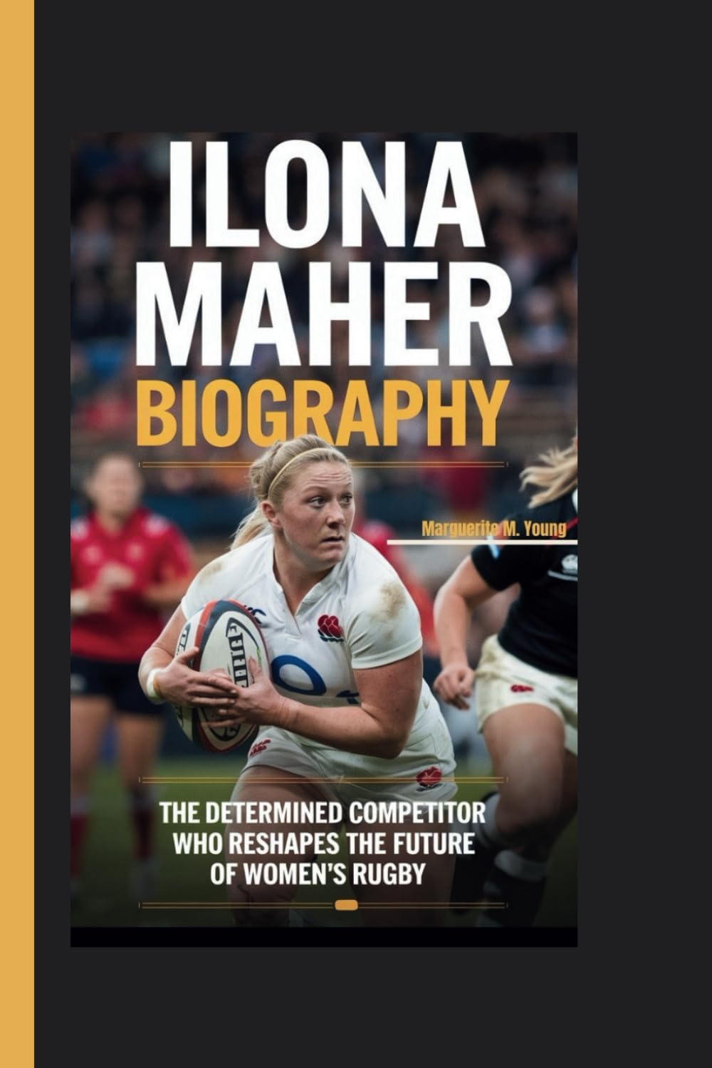 ILONA MAHER BIOGRAPHY: The Determined Competitor Who Reshapes the Future of Women's Rugby
