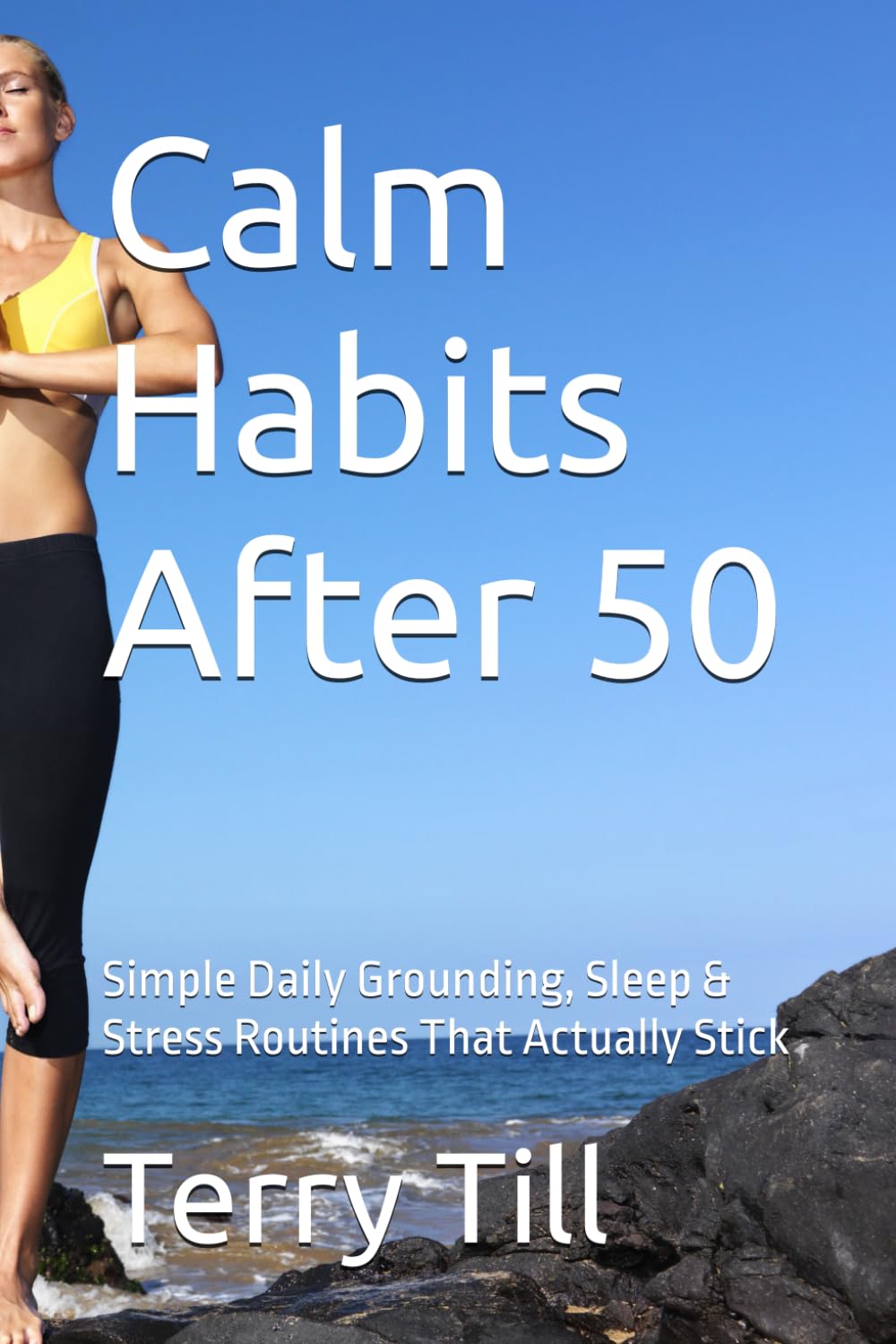 Calm Habits After 50: Simple Daily Grounding, Sleep & Stress Routines That Actually Stick (The Calm Living After 50 Series)