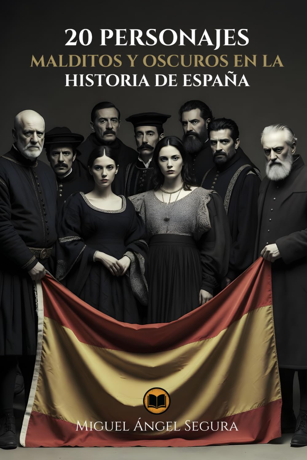 20 Personajes malditos y oscuros en la historia de España: De reyes hechizados a asesinos en serie: 20 biografías documentadas