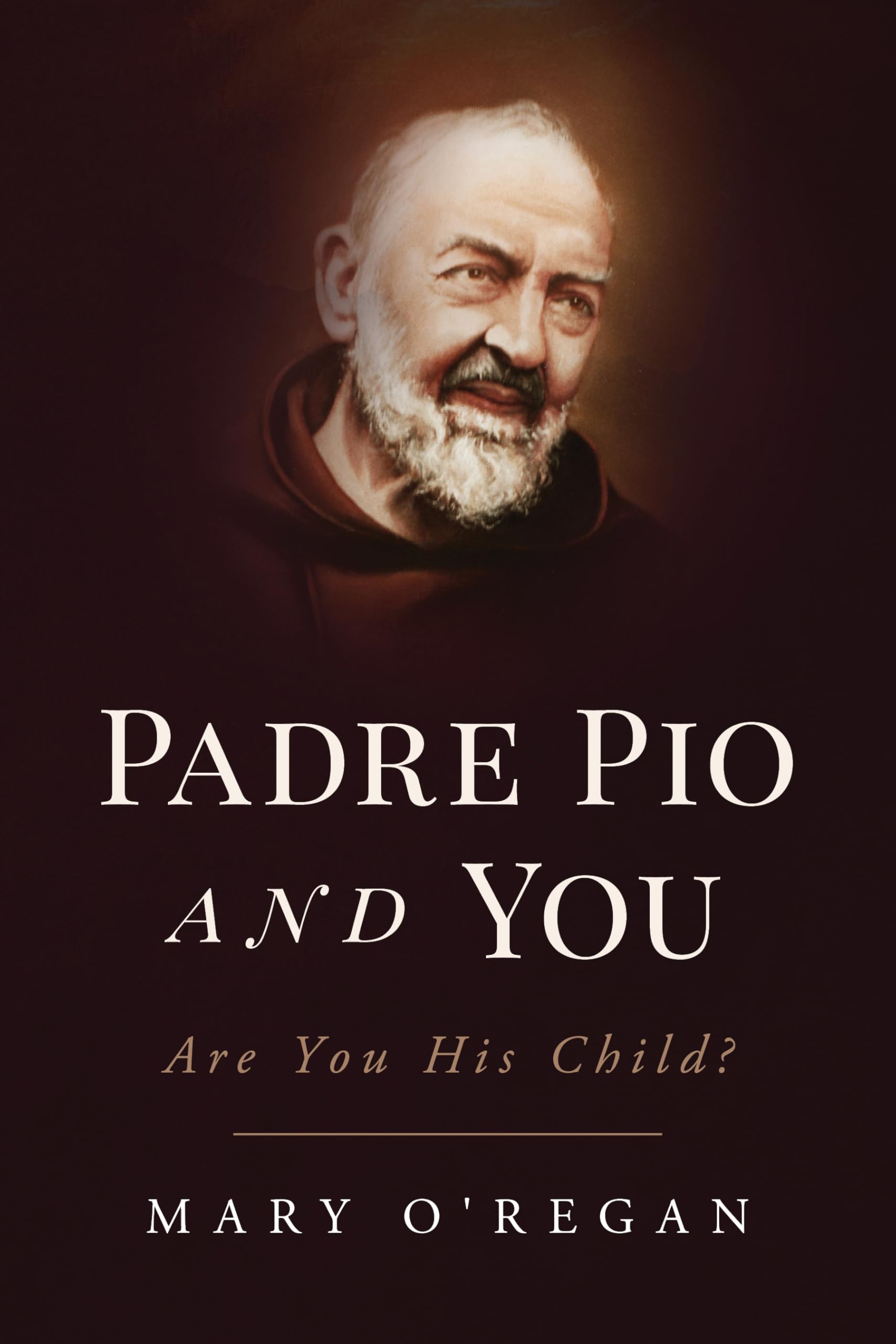 Padre Pio and You: An Epic Story of Spiritual Fatherhood