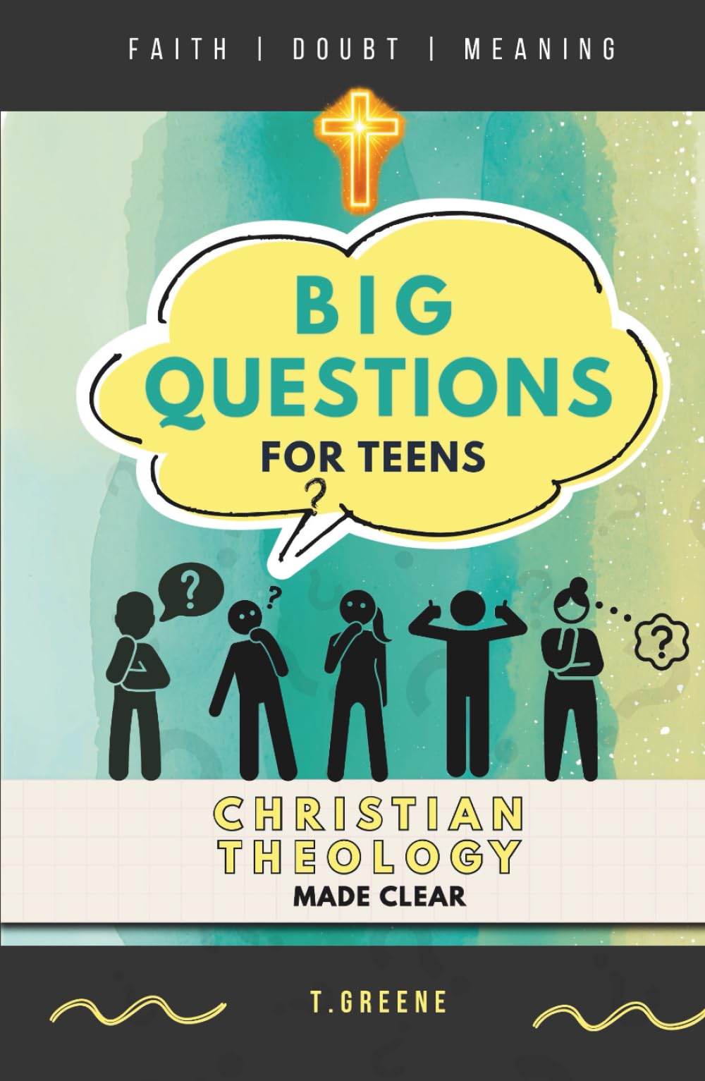 Christian Theology Made Clear | A Systematic Guide to Faith, Scripture, and Big Questions for Teens: Honest Answers to Life’s Biggest Questions, ... and Thoughtful Teens (Faith, Forward.)