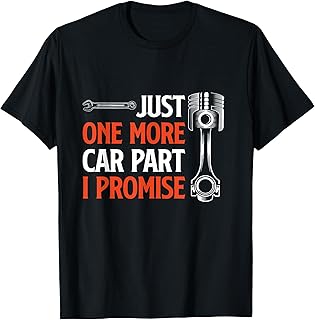 Amazon's Choice: 'Just One More Car Part I Promise' Enthusiast T-Shirt