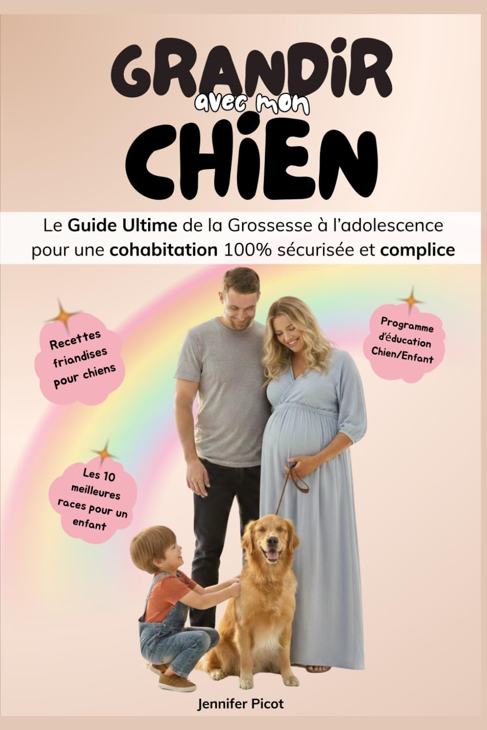 Grandir avec mon chien: Le Guide Ultime de la Grossesse aux 13 ans de l’enfant pour une cohabitation 100% sécurisée et complice