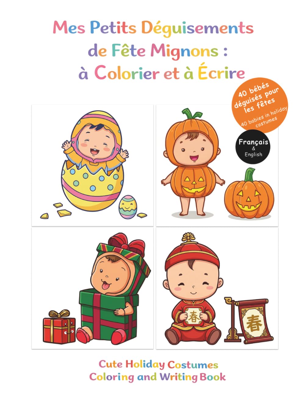 Mes Petits Déguisements de Fête Mignons : à colorier et à écrire, 40 bébés déguisés pour les fêtes: Livre de coloriage bilingue (Français/Anglais) pour enfants de 3 à 6 ans (Coloriage Bébés déguisés)