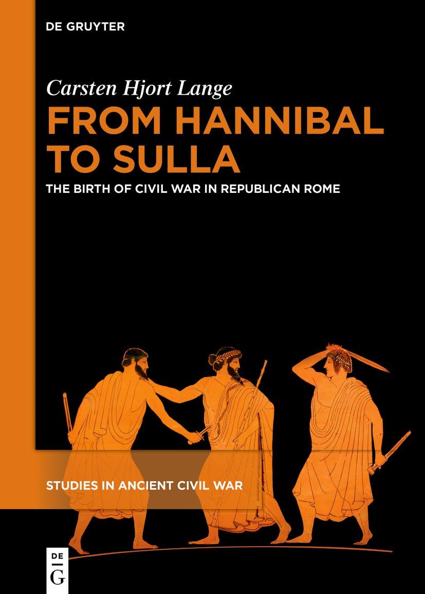 From Hannibal to Sulla: The Birth of Civil War in Republican Rome (Studies in Ancient Civil War, 1)
