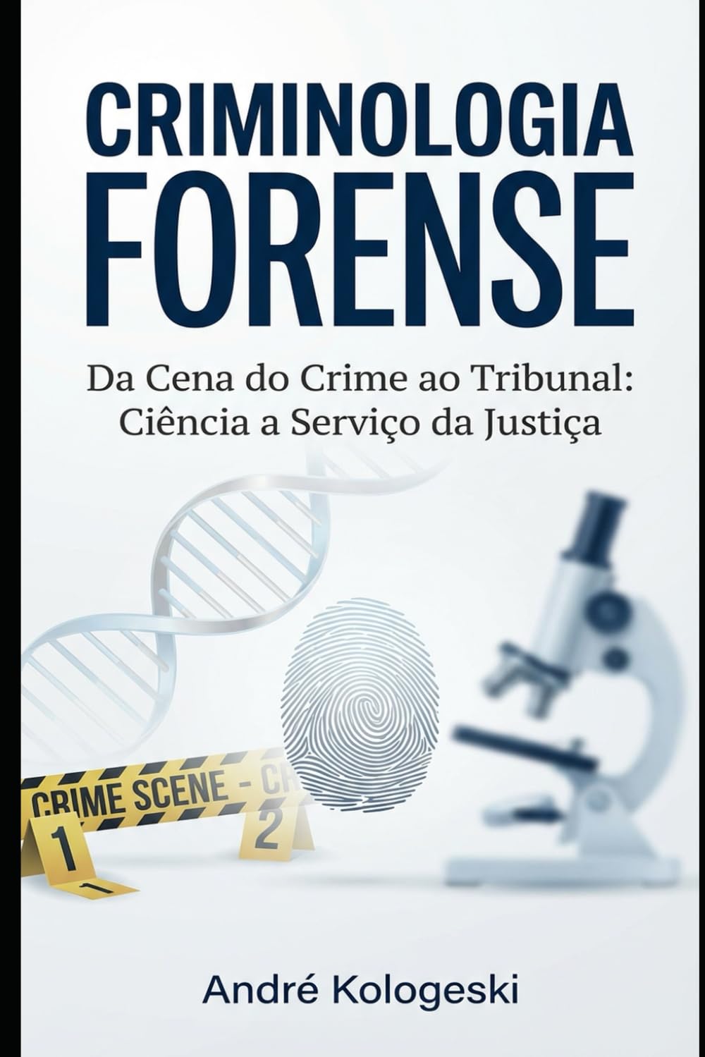 CRIMINOLOGIA FORENSE: Da Cena do Crime ao Tribunal: Investigação Científica, Análise de Evidências e Prova Pericial (Série 24ª)