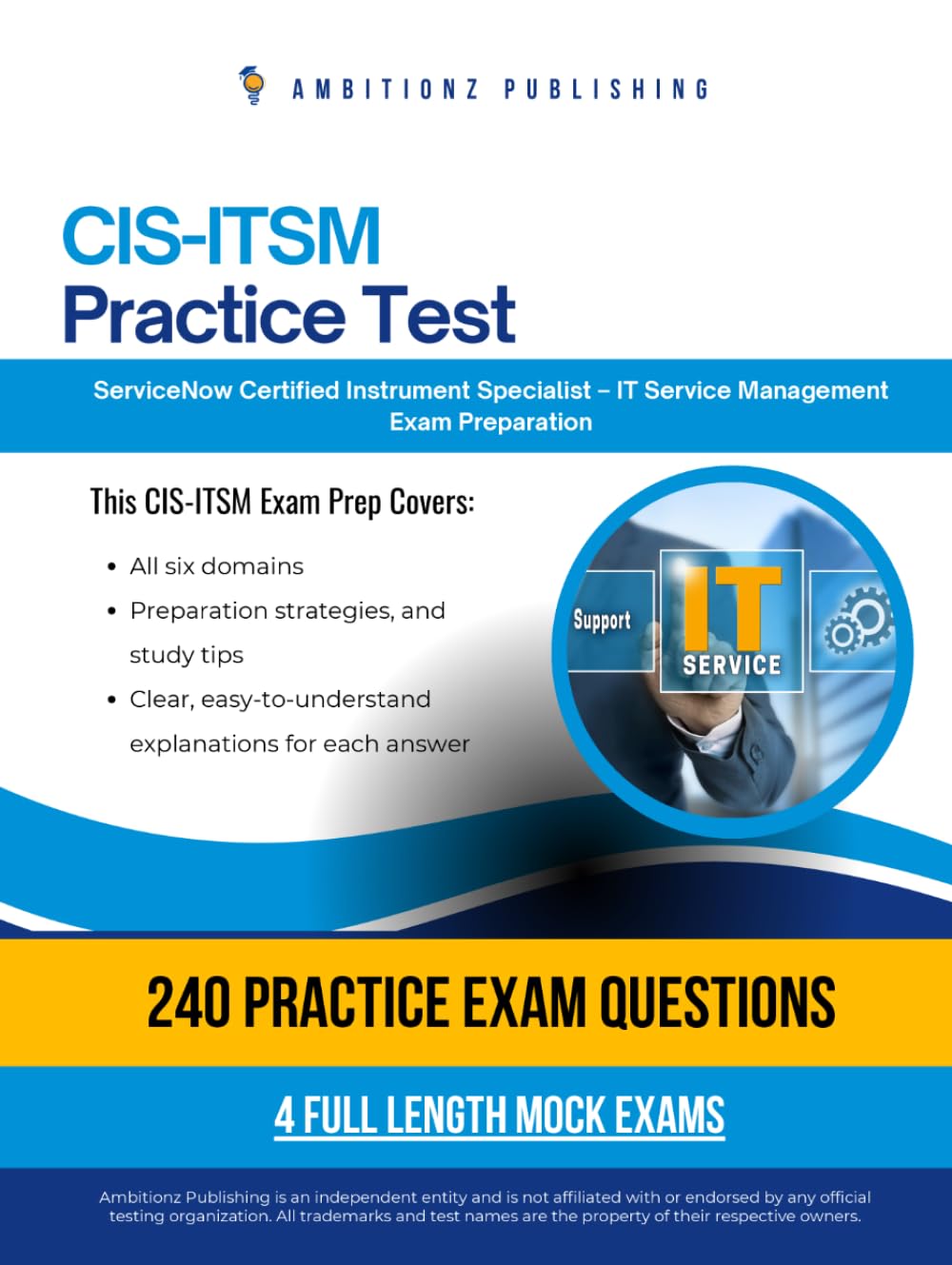 CIS-ITSM Practice Test: CIS-ITSM (Certified Implementation Specialist – IT Service Management) Exam Prep for ServiceNow Featuring 240 Exam-Style Questions, 4 Mock Exams, and Clear Answer Explanations
