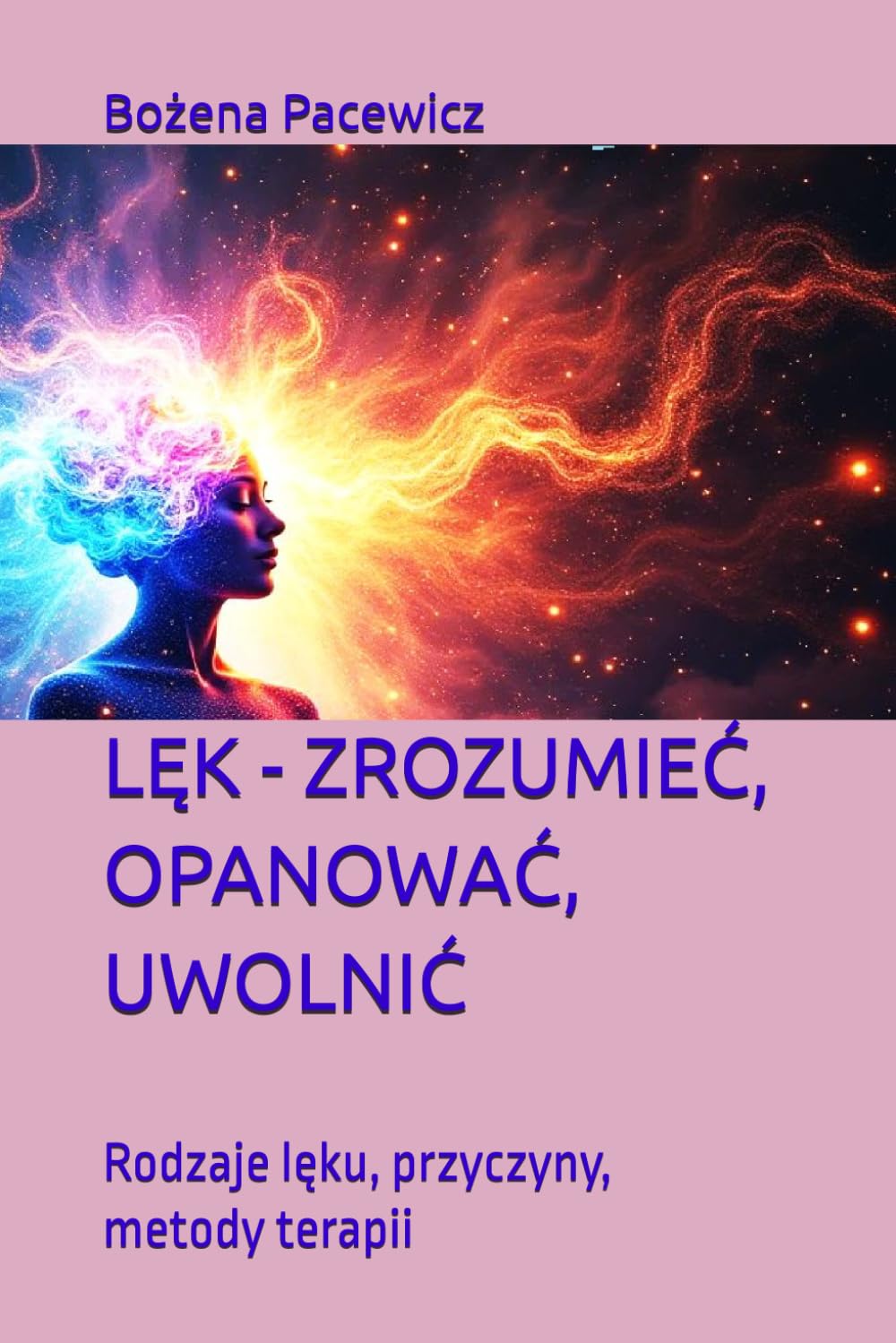 LĘK - ZROZUMIEĆ, OPANOWAĆ, UWOLNIĆ: Rodzaje lęku, przyczyny, metody terapii (Seria Polski)