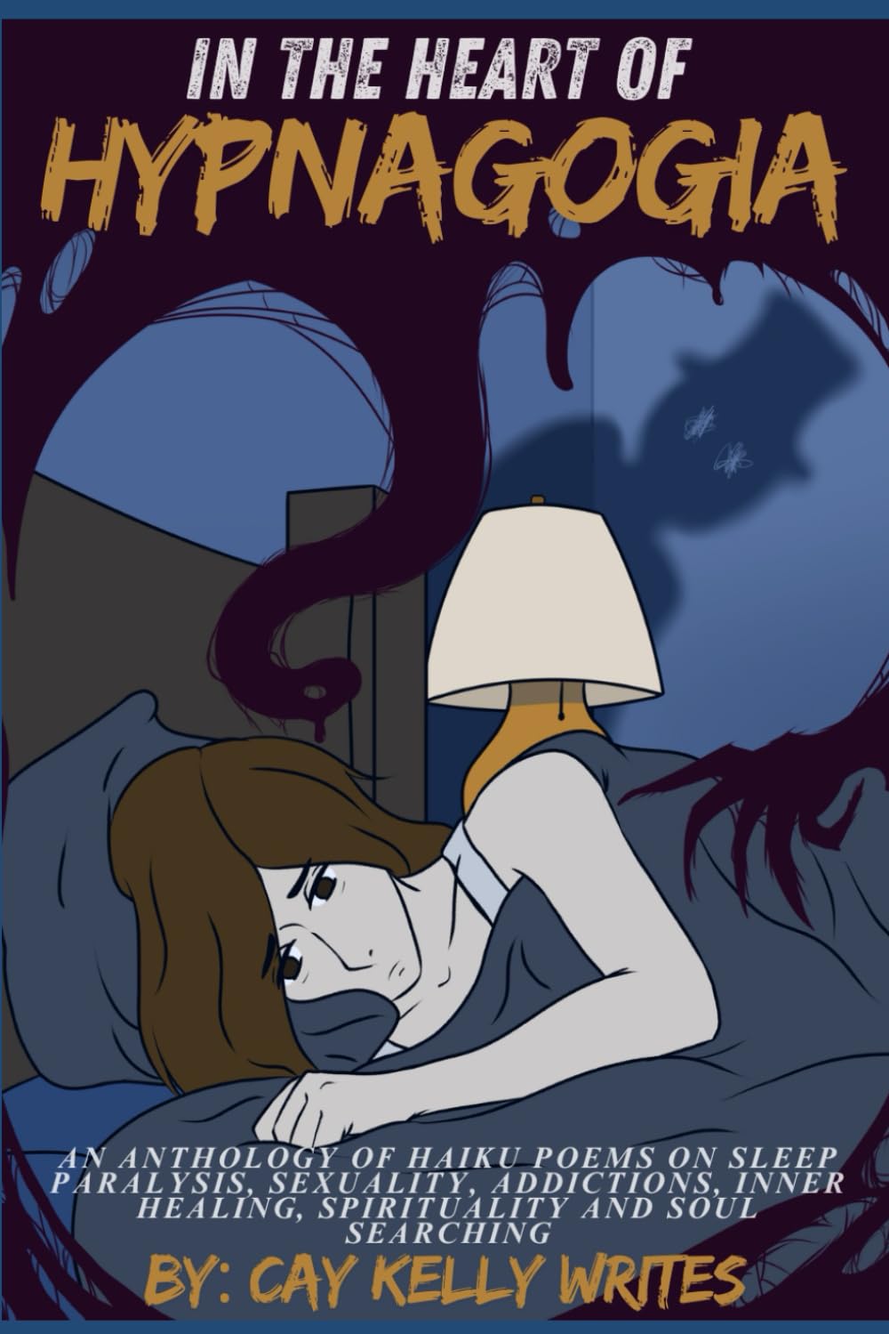 In The Heart Of Hypnagogia: An anthology of Haiku poems on sleep paralysis, sexuality, addictions / recovery, inner child healing, spirituality & soul searching