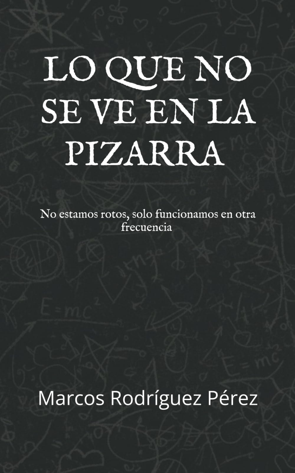 LO QUE NO SE VE EN LA PIZARRA: No estamos rotos, solo funcionamos en otra frecuencia