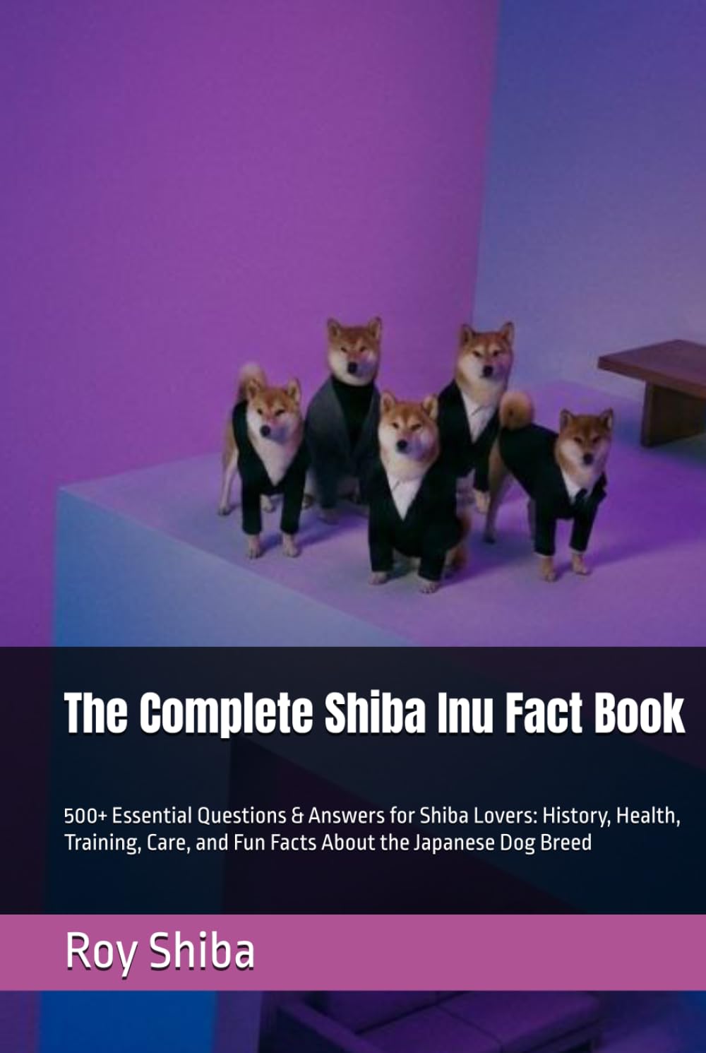 The Complete Shiba Inu Fact Book: 500+ Essential Questions & Answers for Shiba Lovers: History, Health, Training, Care, and Fun Facts About the Japanese Dog Breed (The Complete Dog Guide Series)