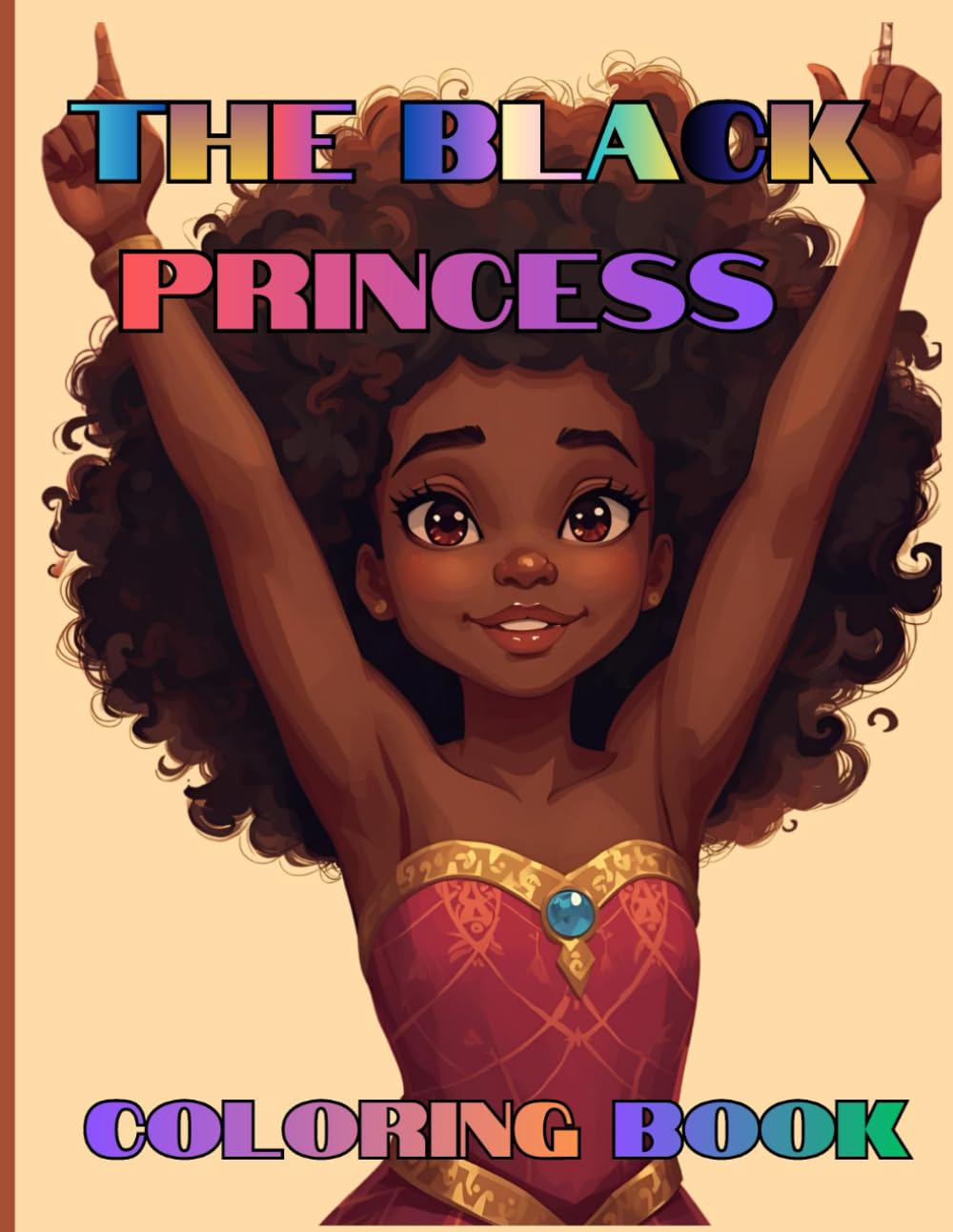 The Black Princess Coloring Book: Dream Big, Little Princess: An Inspirational Coloring Book for Black Girls & Teens”