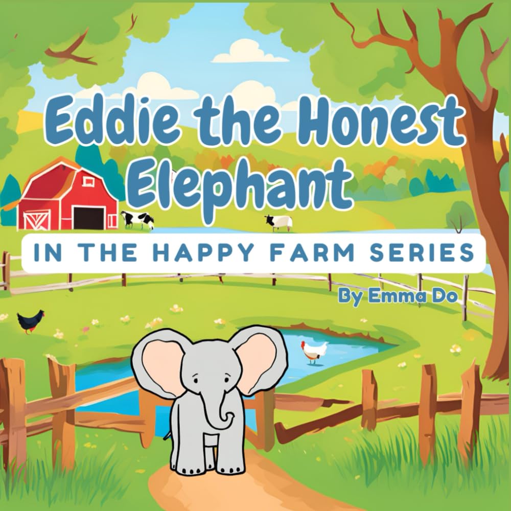 Eddie the Honest Elephant: A Heartwarming Tale of Honesty on Happy Farm Children Books: A Sweet and Soothing Bedtime Story for Kids Aged 3-8 (The Happy Farm, Band 3)