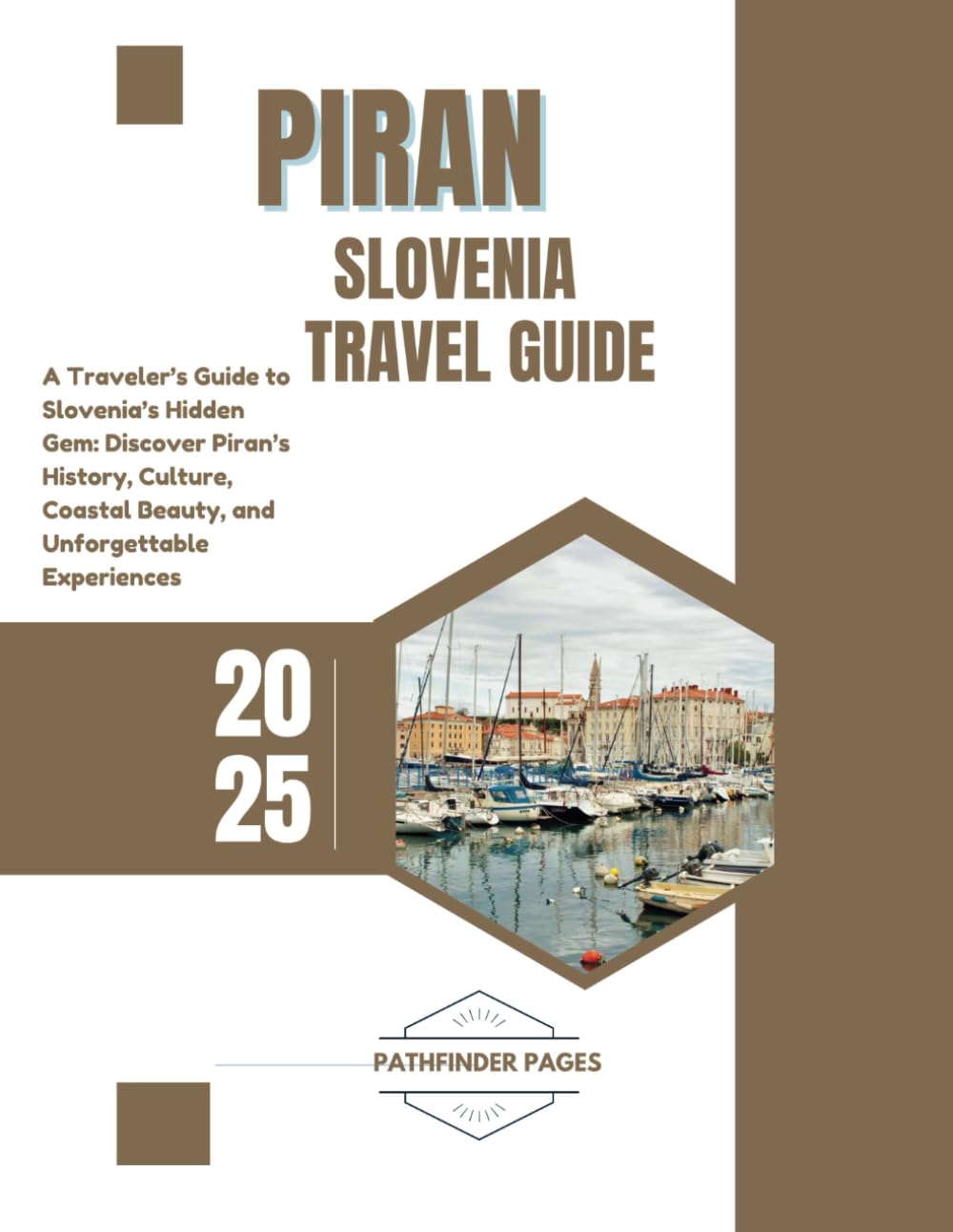 PIRAN TRAVEL GUIDE: A Traveler’s Guide to Slovenia’s Hidden Gem: Discover Piran’s History, Culture, Coastal Beauty, and Unforgettable Experiences