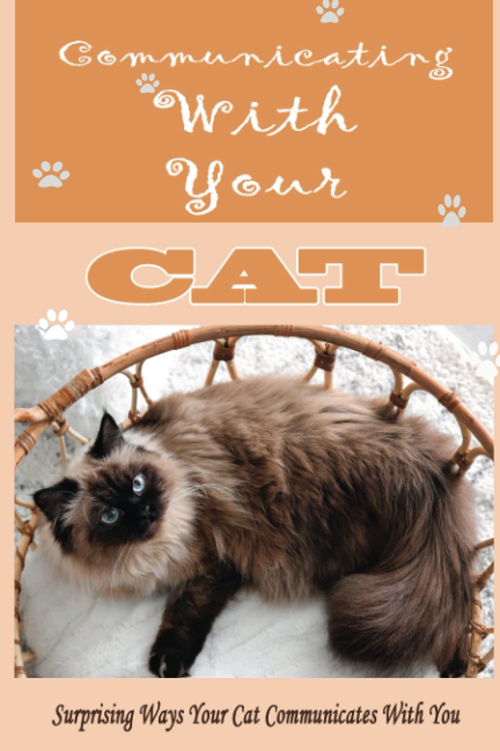 Communicating With Your Cat: Surprising Ways Your Cat Communicates With You: How Do Cats Communicate With Each Other?