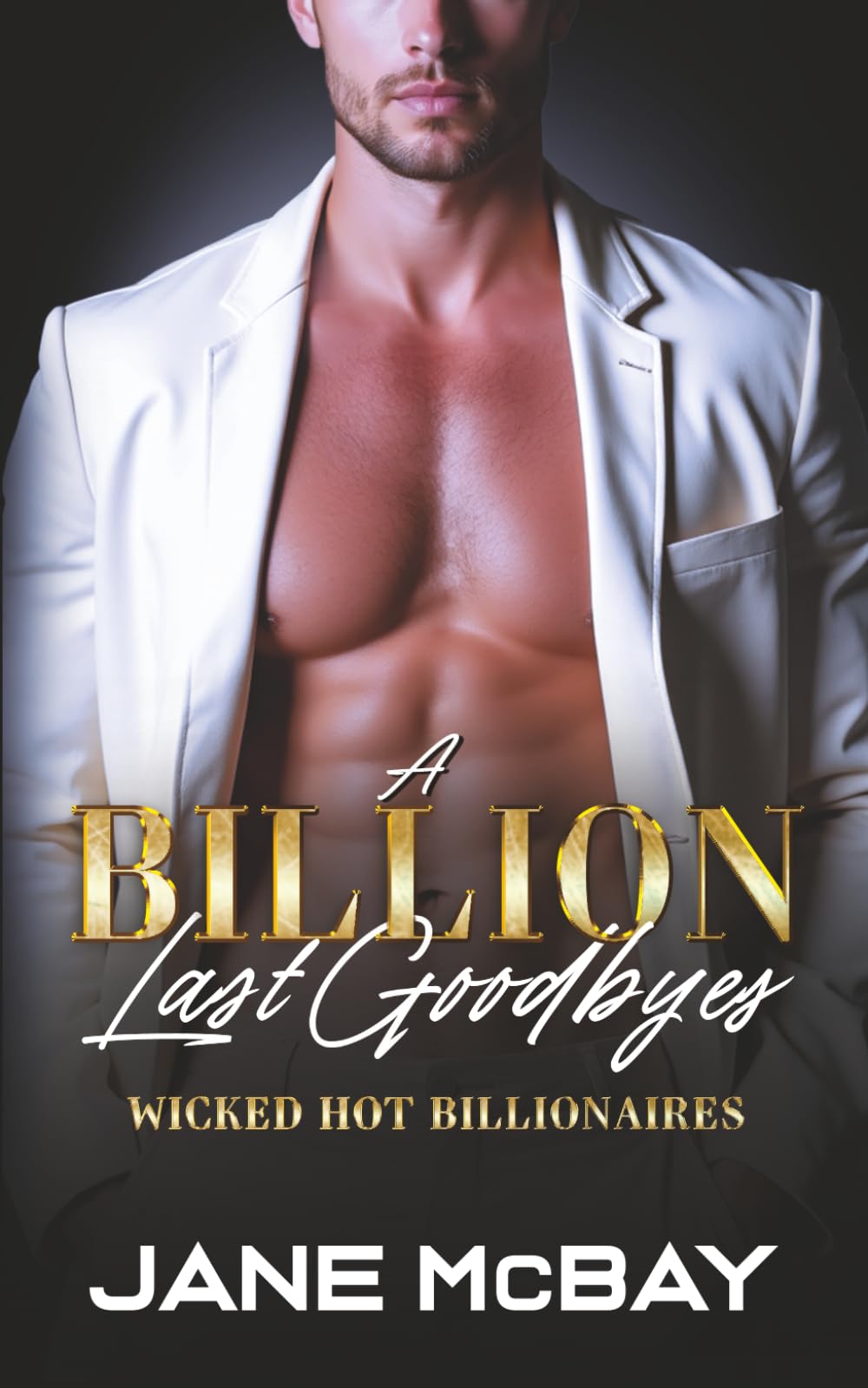 A Billion Last Goodbyes: Spicy Cinnamon Roll Billionaire: Spicy Cinnamon Roll Hero Romance: 4 (Wicked Hot Billionaires)