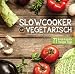 Produktbild Slowcooker vegetarisch: Fleischlos kochen mit dem Crockpot - 77 Rezepte, Tipps & Tricks: Fleischlos kochen mit dem Schongarer - 77 Rezepte, Tipps & Tricks