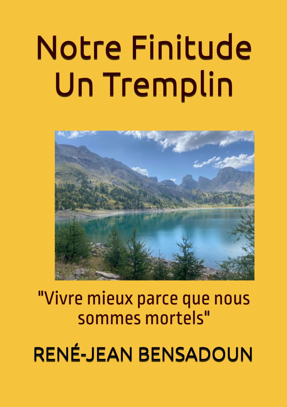 Notre Finitude : Un Tremplin: "Vivre mieux parce que nous sommes mortels"