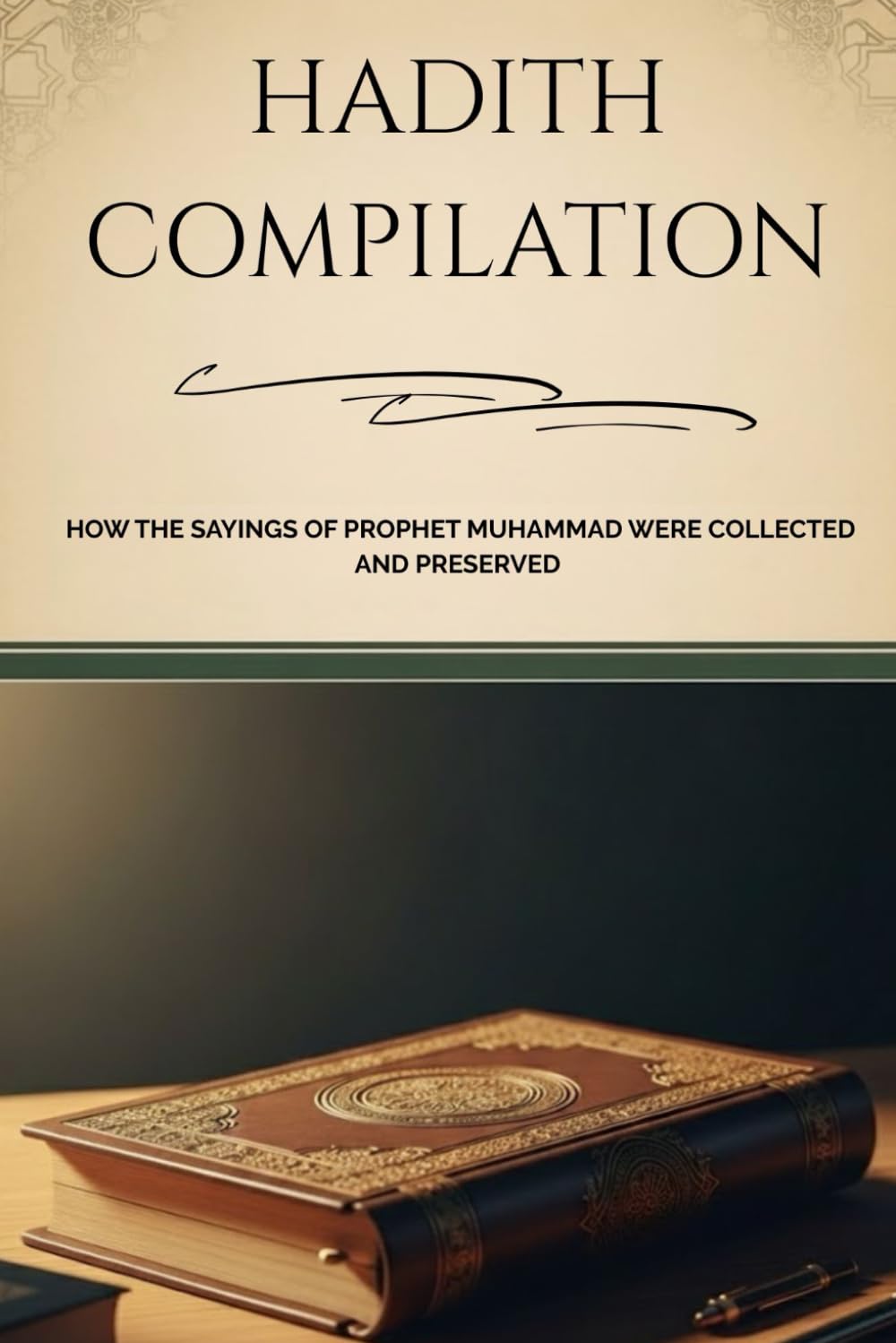 Hadith Compilation: How The Sayings Of Prophet Muhammad Were Collected And Preserved (Early Islamic History Collection)