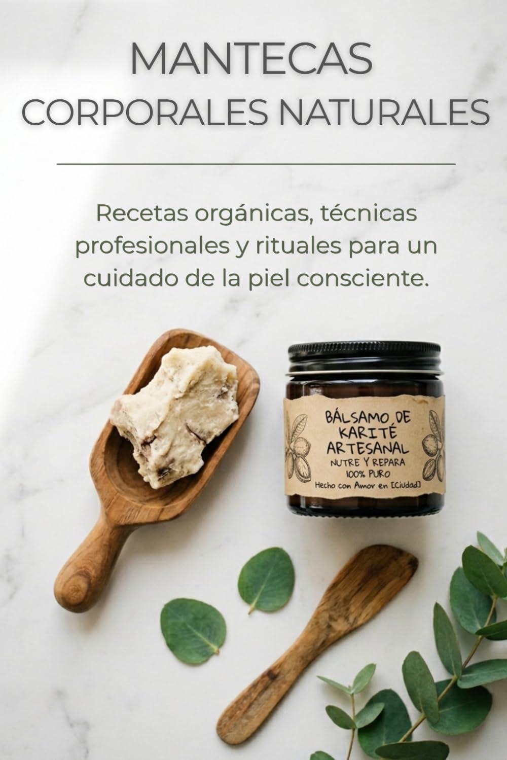 Mantecas Corporales Naturales: Recetas orgánicas, técnicas profesionales y rituales para un cuidado de la piel consciente.: Guía paso a paso de cosmética natural y orgánica para cuerpo, manos y rostro