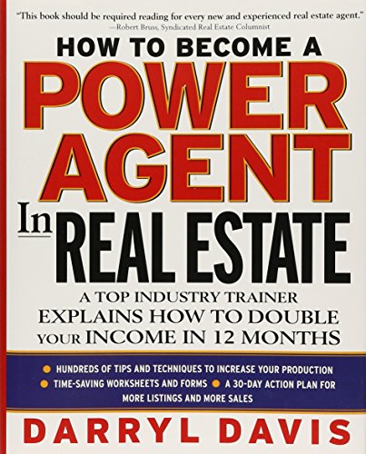 How To Become a Power Agent in Real Estate : A Top Industry Trainer Explains How to Double Your Inco