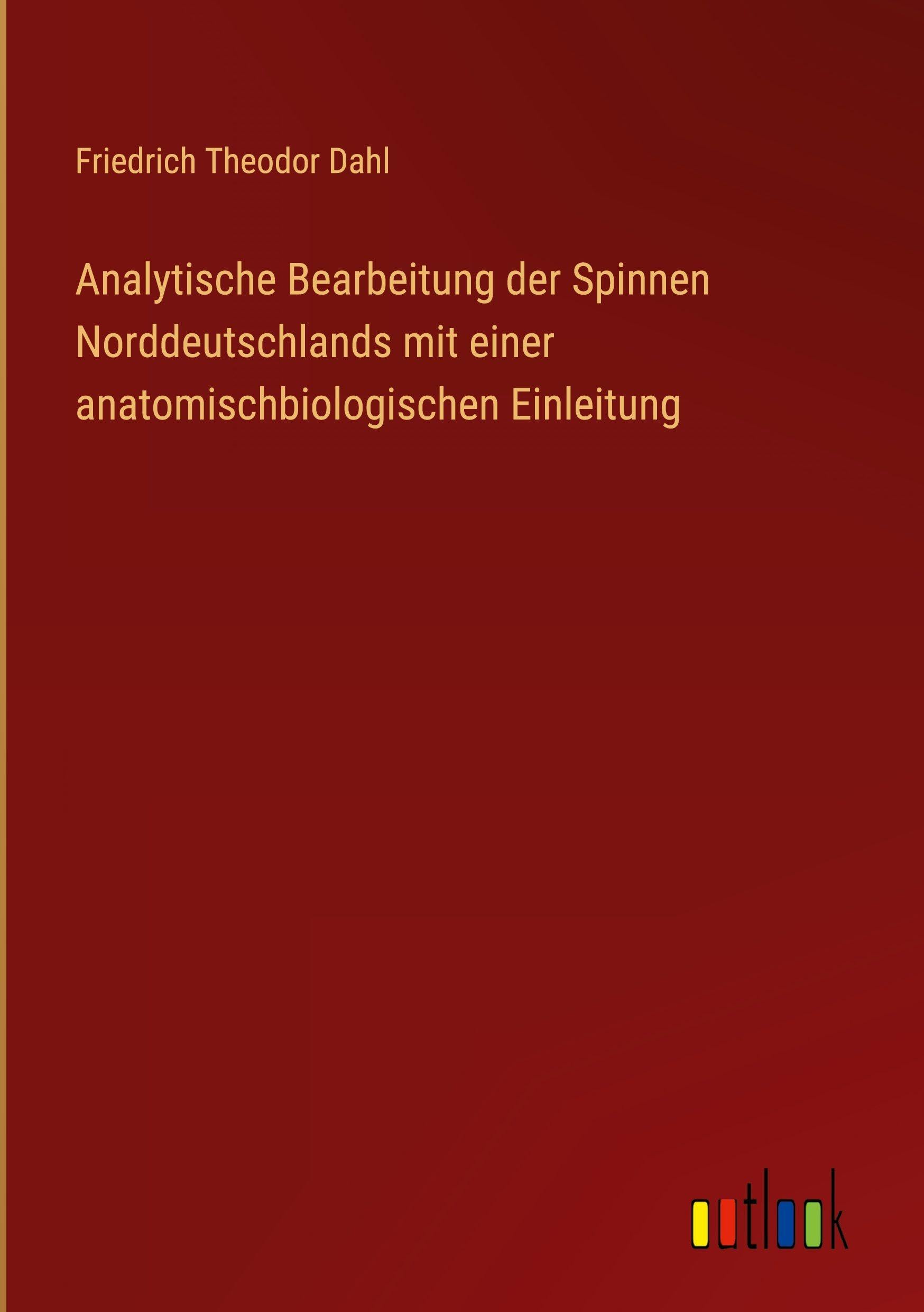 Analytische Bearbeitung der Spinnen Norddeutschlands mit einer anatomischbiologischen Einleitung