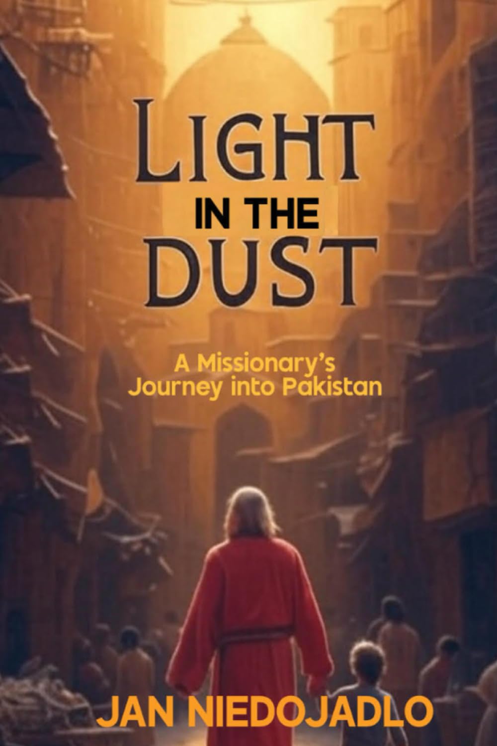 Light In The Dust: A Missionary's Journey in Pakistan