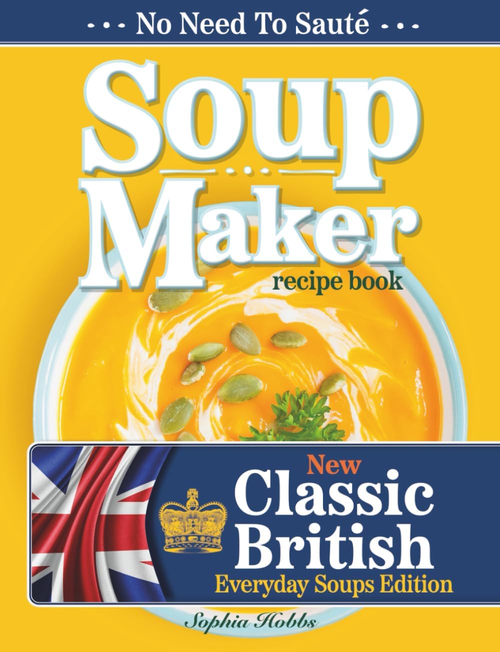 EIGHT15 Ltd Soup Maker Recipe Book: Traditional, Easy to Follow, British, Homemade Cookbook For Soup Makers in less than 30mins. UK Ingredients & Measurements