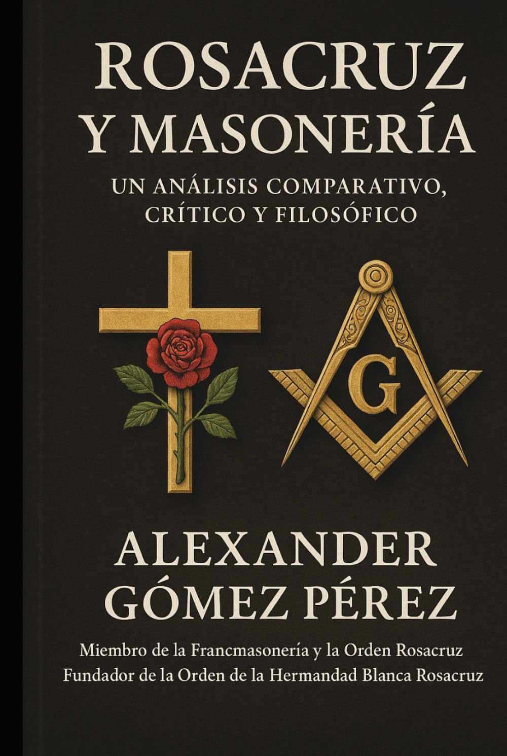 ROSACRUZ Y MASONERÍA: Un Análisis Comparativo, Crítico y Filosófico