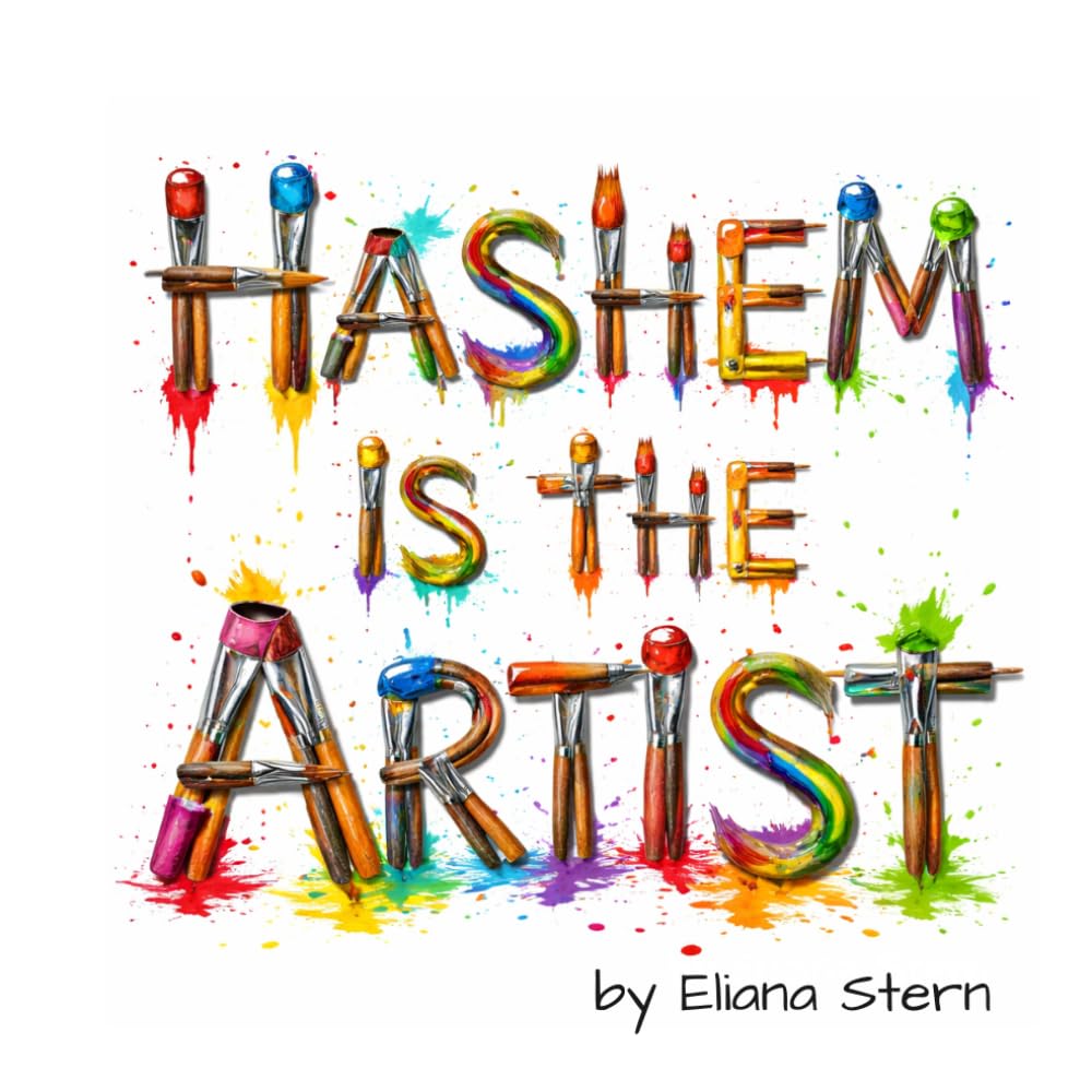 Hashem is the Artist: How Hashem Created Not Just a World -- But a Work of Art