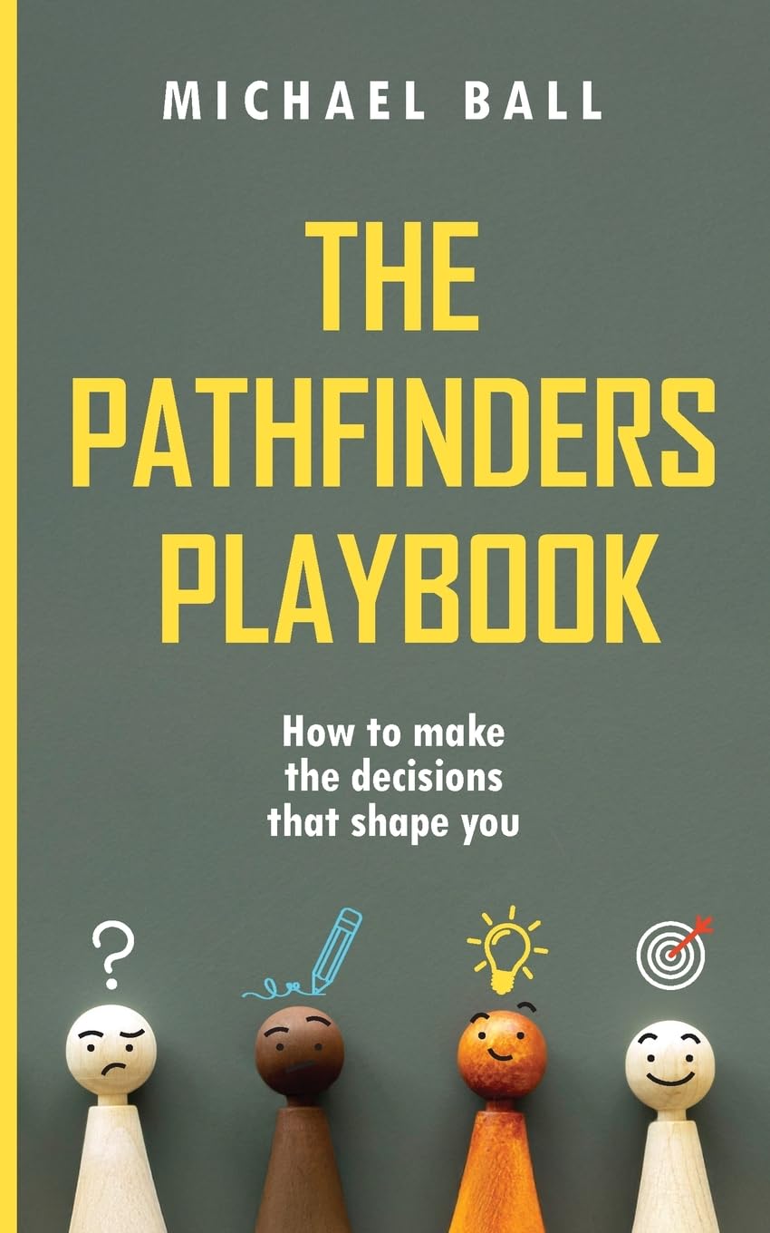 The Pathfinders Playbook: How to make the decisions that shape you
