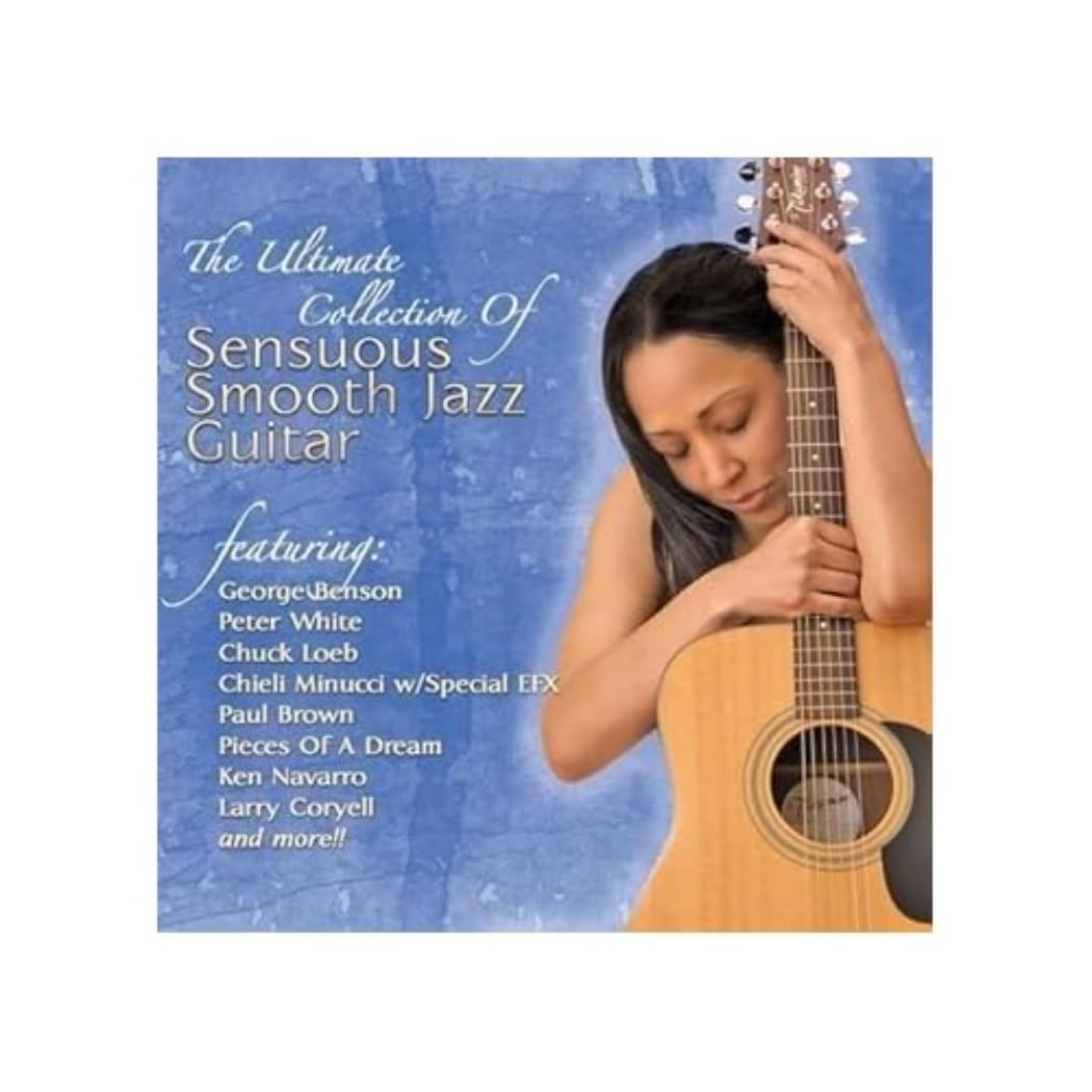 The Ultimate Collection Of Sensuous Smooth Jazz Guitar